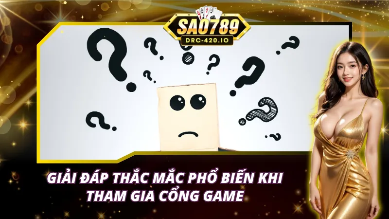 Giải đáp thắc mắc tại SAO789 mà các người chơi hay gặp