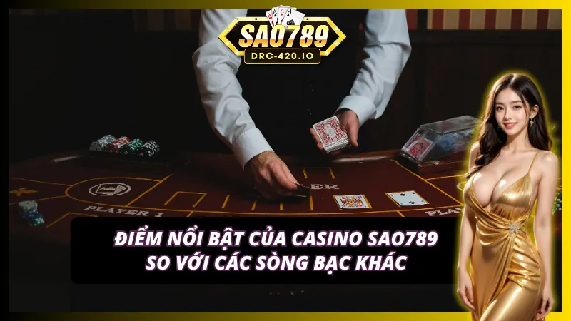Các điểm mạnh vượt trội của sảnh casino so với trên thị trường