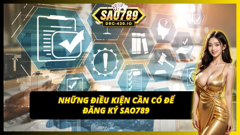 Điều kiện khi đăng ký SAO789