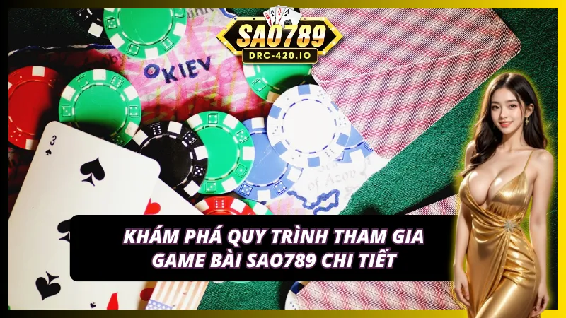 Quy trình chi tiết để bắt đầu trải nghiệm game bài Sao789