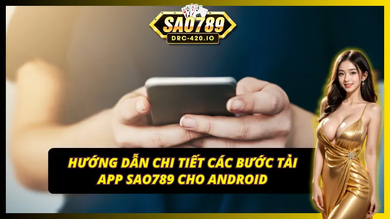 Hướng dẫn tải app SAO789 Android