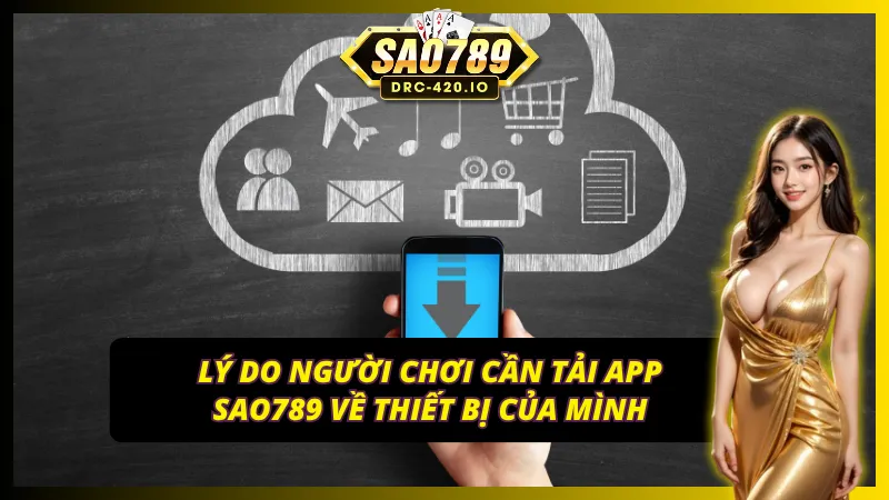Lý do người chơi cần tải app SAO789